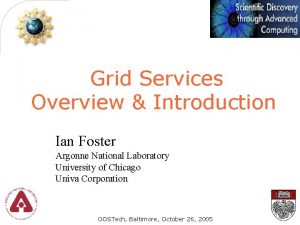 Grid Services Overview Introduction Ian Foster Argonne National