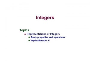 Integers Topics n Representations of Integers l Basic
