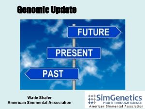 Genomic Update Wade Shafer American Simmental Association Initial