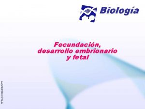Biologa PPTCANCBBLA 04013 V 1 Fecundacin desarrollo embrionario