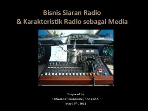 Bisnis Siaran Radio Karakteristik Radio sebagai Media Prepared