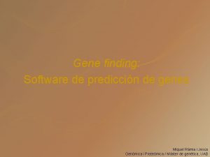 Gene finding Software de prediccin de genes Miquel