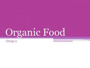 Organic Food Group 2 What is Organic Food