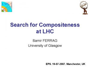 Search for Compositeness at LHC Samir FERRAG University