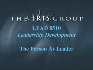 LEAD 0510 Leadership Development The Person As Leader