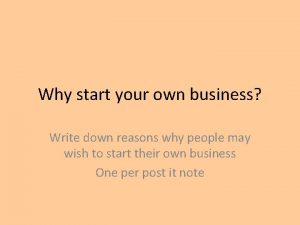Why start your own business Write down reasons