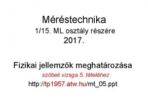 Mrstechnika 115 ML osztly rszre 2017 Fizikai jellemzk