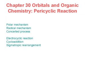 Chapter 30 Orbitals and Organic Chemistry Pericyclic Reaction