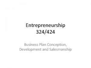 Entrepreneurship 324424 Business Plan Conception Development and Salesmanship