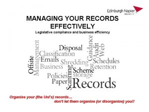 MANAGING YOUR RECORDS EFFECTIVELY Legislative compliance and business