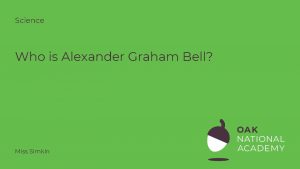 Science Who is Alexander Graham Bell Miss Simkin