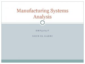 Manufacturing Systems Analysis EMP 5179 F NOUR EL