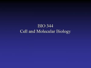 BIO 344 Cell and Molecular Biology Course description