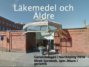 Lkemedel och ldre Geriatrikdagen i Norrkping 2016 Mirek