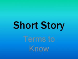 Short Story Terms to Know Short Story A