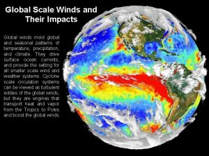 Global Scale Winds and Their Impacts Global winds