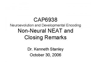 CAP 6938 Neuroevolution and Developmental Encoding NonNeural NEAT