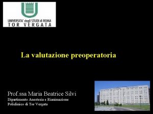 La valutazione preoperatoria Prof ssa Maria Beatrice Silvi