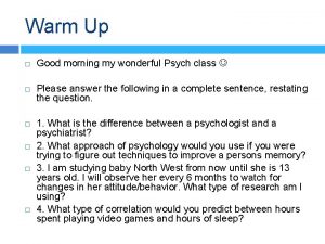 Warm Up Good morning my wonderful Psych class