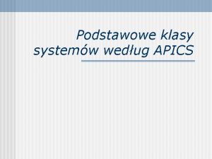 Podstawowe klasy systemw wedug APICS Wspczesne przedsibiorstwa przemysowe