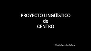 PROYECTO LINGSTICO de CENTRO CRA Ribera de Caedo