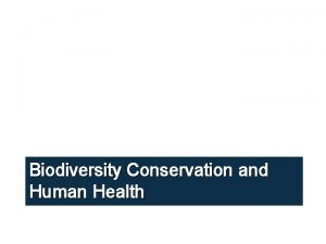 Biodiversity Conservation and Human Health Health and Biodiversity