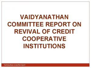 VAIDYANATHAN COMMITTEE REPORT ON REVIVAL OF CREDIT COOPERATIVE