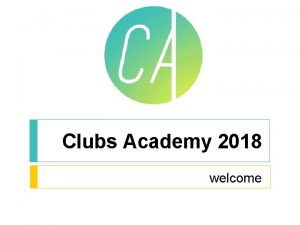 Clubs Academy 2018 welcome Programme Outline Welcome Introductions