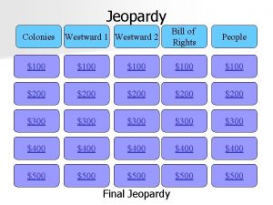 Jeopardy Colonies Westward 1 Westward 2 Bill of