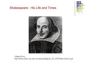 Shakespeare His Life and Times Adapted from http