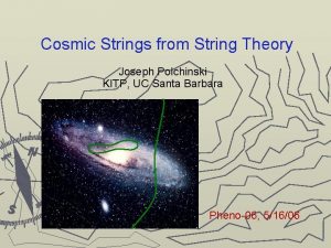 Cosmic Strings from String Theory Joseph Polchinski KITP