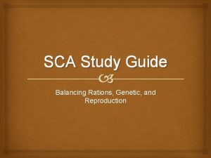 SCA Study Guide Balancing Rations Genetic and Reproduction