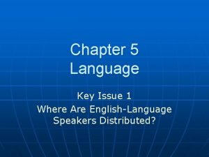 Chapter 5 Language Key Issue 1 Where Are