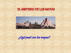 EL MISTERIO DE LOS MAYAS Qu pas con