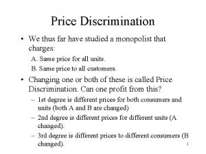 Price Discrimination We thus far have studied a