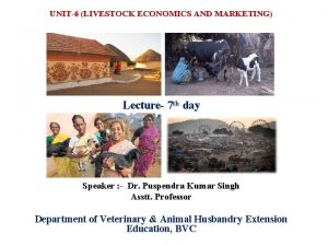 UNIT6 LIVESTOCK ECONOMICS AND MARKETING Lecture 7 th