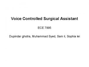 Voice Controlled Surgical Assistant ECE 7995 Dupindar ghotra