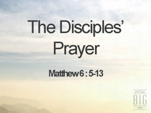 The Disciples Prayer Matthew 6 5 13 Prayer