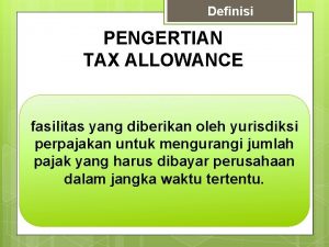 Definisi PENGERTIAN TAX ALLOWANCE fasilitas yang diberikan oleh