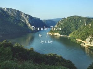 Danube River By S Ray The Danube is