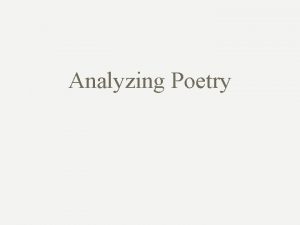 Analyzing Poetry Poets and Poems Poets a man