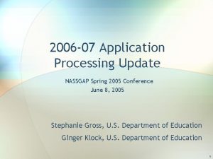 2006 07 Application Processing Update NASSGAP Spring 2005