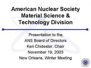 American Nuclear Society Material Science Technology Division Presentation