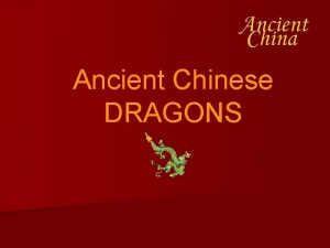 Ancient Chinese DRAGONS Ancient China Today we know