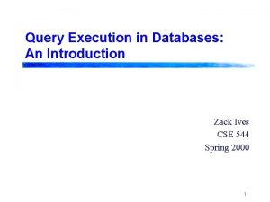 Query Execution in Databases An Introduction Zack Ives