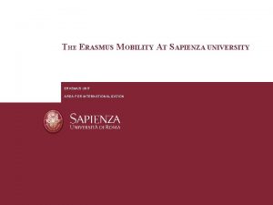 THE ERASMUS MOBILITY AT SAPIENZA UNIVERSITY ERASMUS UNIT