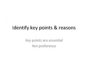 Identify key points reasons Key points are essential