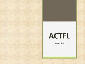 ACTFL Immersion Who uses this US Department of