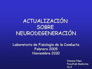 ACTUALIZACIN SOBRE NEURODEGENERACIN Laboratorio de Fisiologa de la