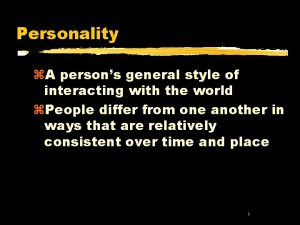 Personality z A persons general style of interacting